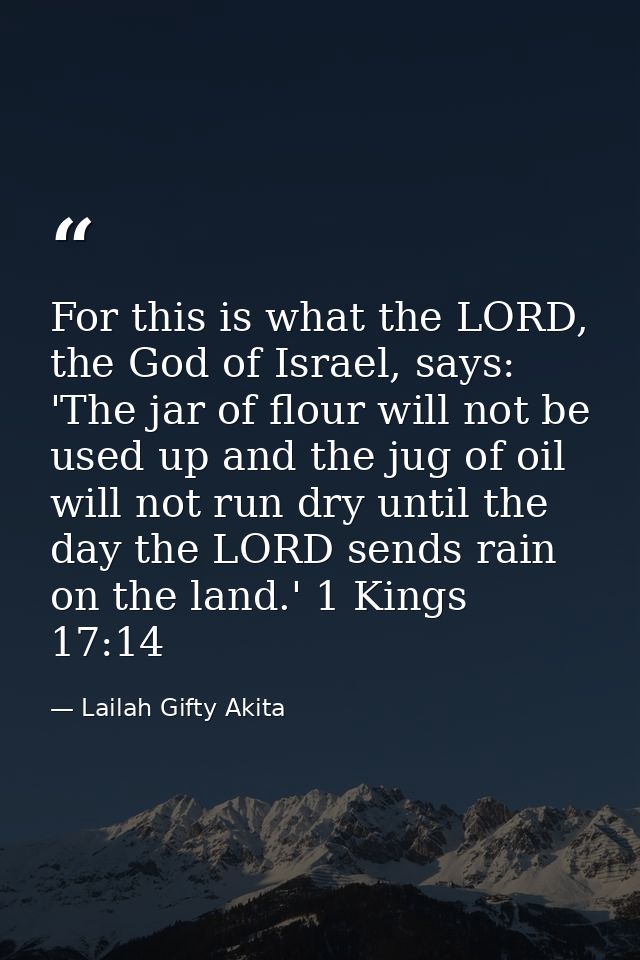 For this is what the LORD, the God of Israel, says: 'The jar of flour will not be used up and the jug of oil will not ru — Lailah Gifty Akita