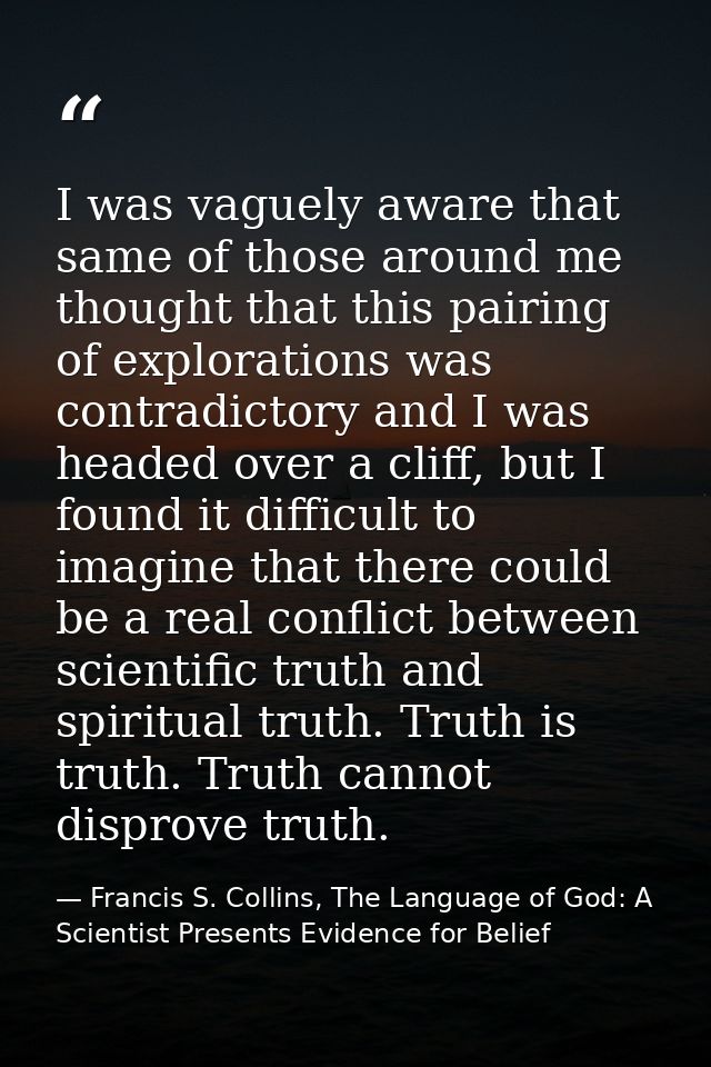 I was vaguely aware that same of those around me thought that this pairing of explorations was contradictory and I was h — Francis S. Collins, The Language of God: A Scientist Presents Evidence for Belief