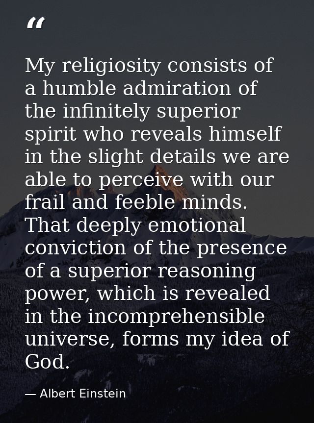 My religiosity consists of a humble admiration of the infinitely superior spirit who reveals himself in the slight detai — Albert Einstein