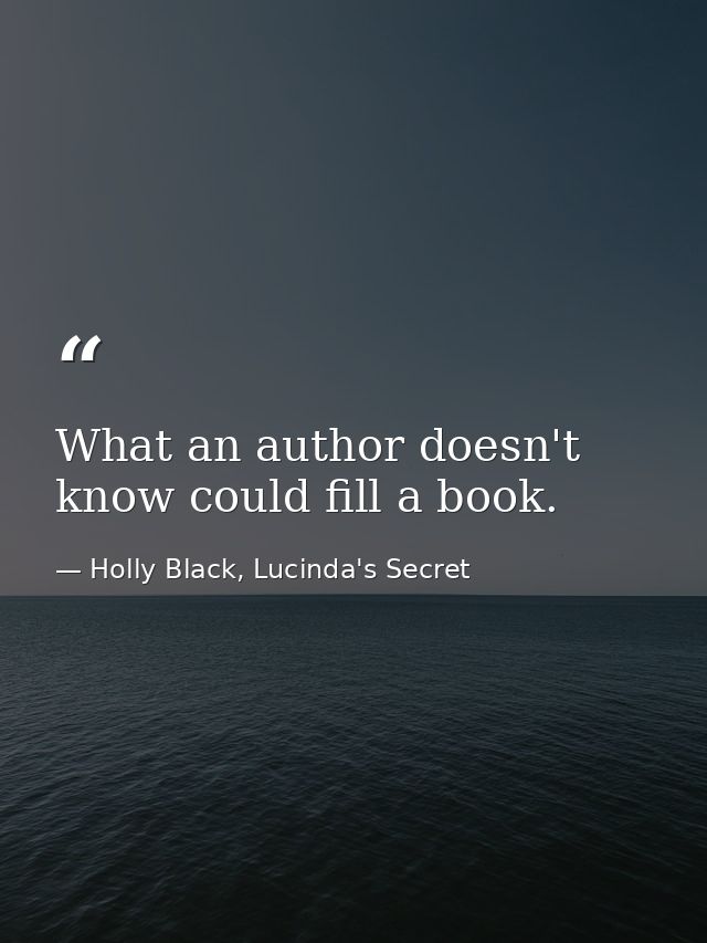 What an author doesn't know could fill a book. — Holly Black, Lucinda's Secret