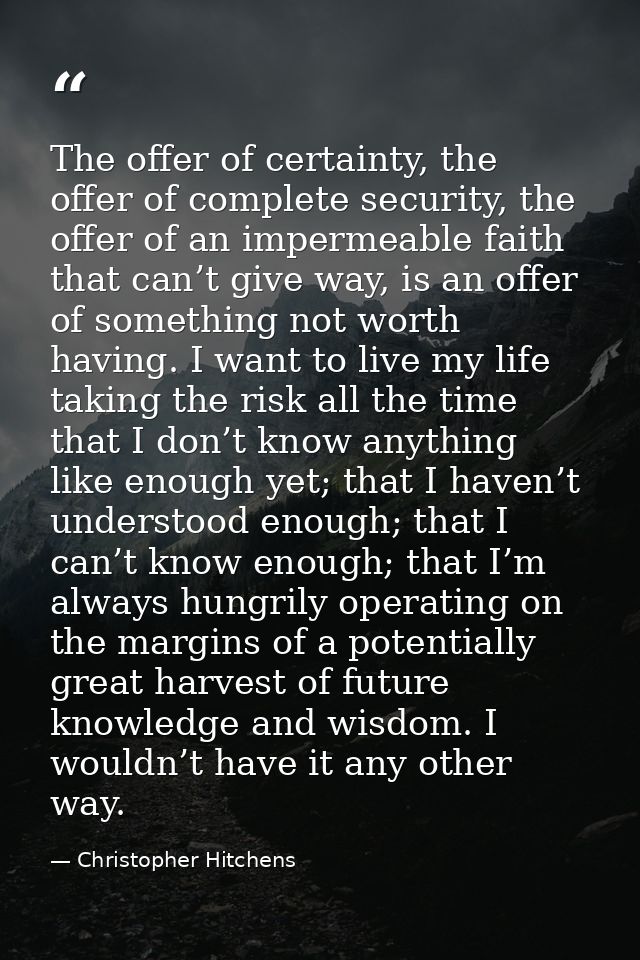 The offer of certainty, the offer of complete security, the offer of an impermeable faith that can’t give way, is an off — Christopher Hitchens