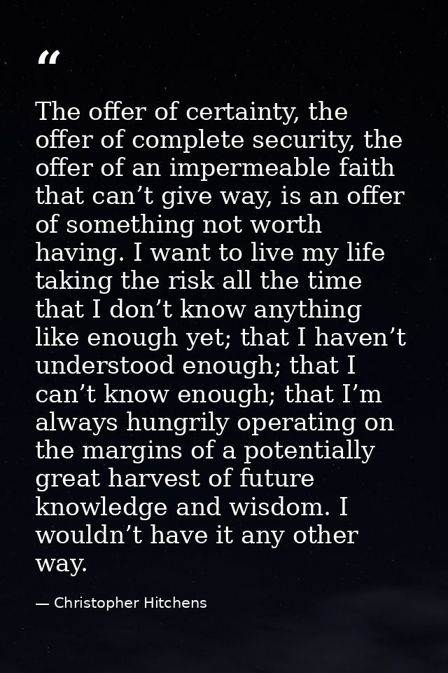 The offer of certainty, the offer of complete security, the offer of an impermeable faith that can’t give way, is an off — Christopher Hitchens