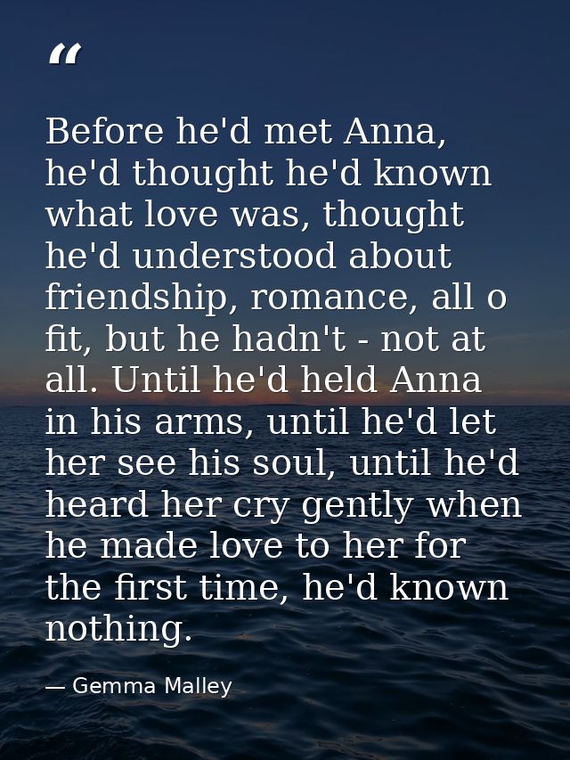 Before he'd met Anna, he'd thought he'd known what love was, thought he'd understood about friendship, romance, all o fi — Gemma Malley