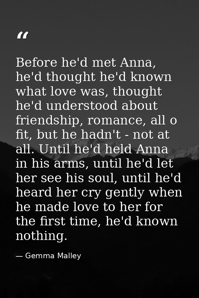 Before he'd met Anna, he'd thought he'd known what love was, thought he'd understood about friendship, romance, all o fi — Gemma Malley