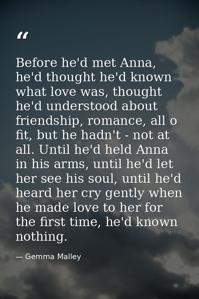 Before he'd met Anna, he'd thought he'd known what love was, thought he'd understood about friendship, romance, all o fi — Gemma Malley