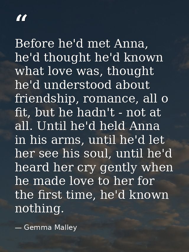 Before he'd met Anna, he'd thought he'd known what love was, thought he'd understood about friendship, romance, all o fi — Gemma Malley