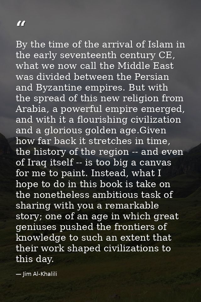 By the time of the arrival of Islam in the early seventeenth century CE, what we now call the Middle East was divided be — Jim Al-Khalili