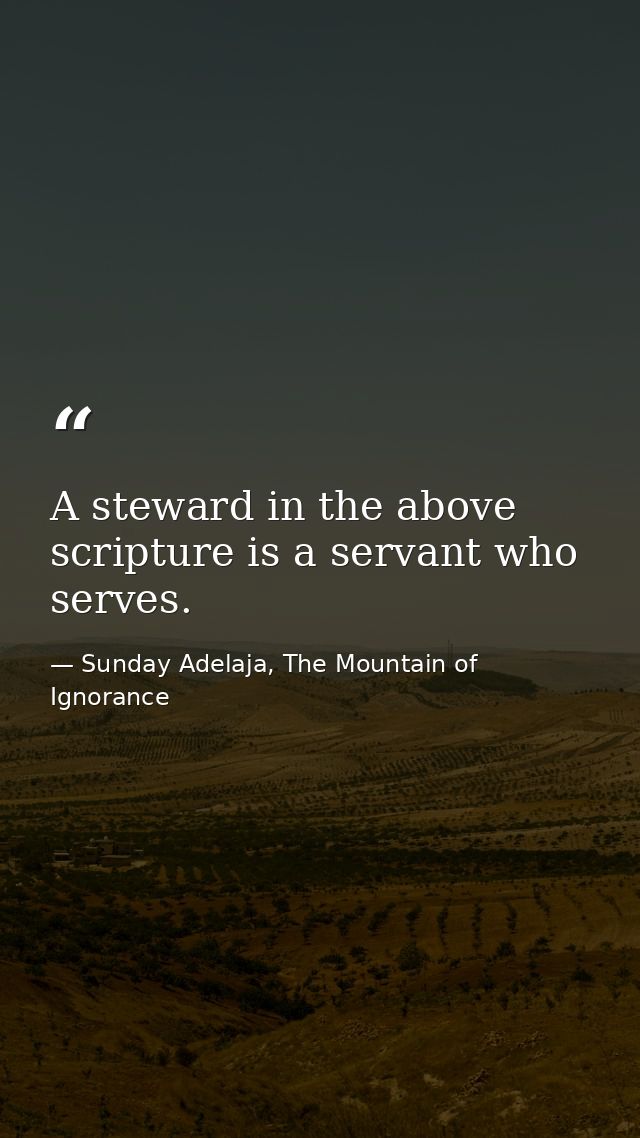 A steward in the above scripture is a servant who serves. — Sunday Adelaja, The Mountain of Ignorance