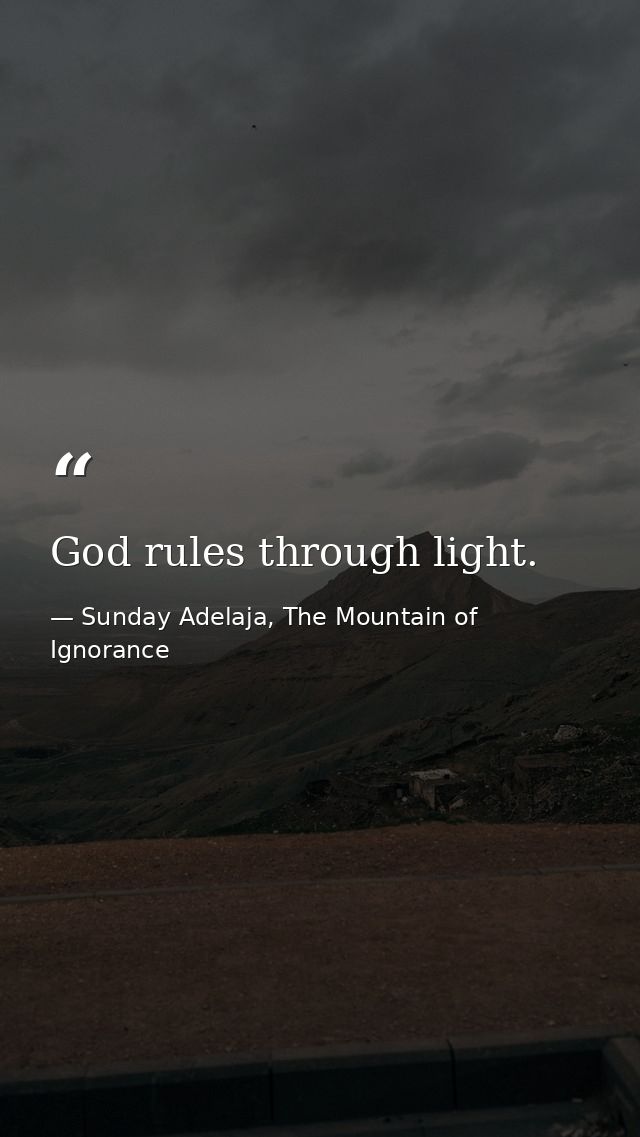 God rules through light. — Sunday Adelaja, The Mountain of Ignorance
