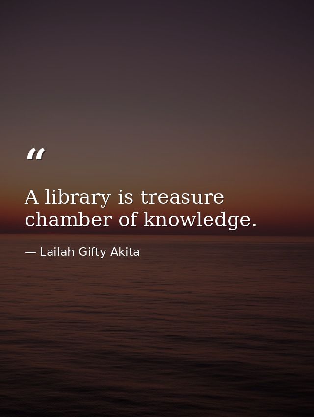 A library is treasure chamber of knowledge. — Lailah Gifty Akita
