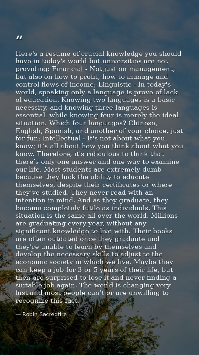 Here's a resume of crucial knowledge you should have in today's world but universities are not providing: Financial - No — Robin Sacredfire