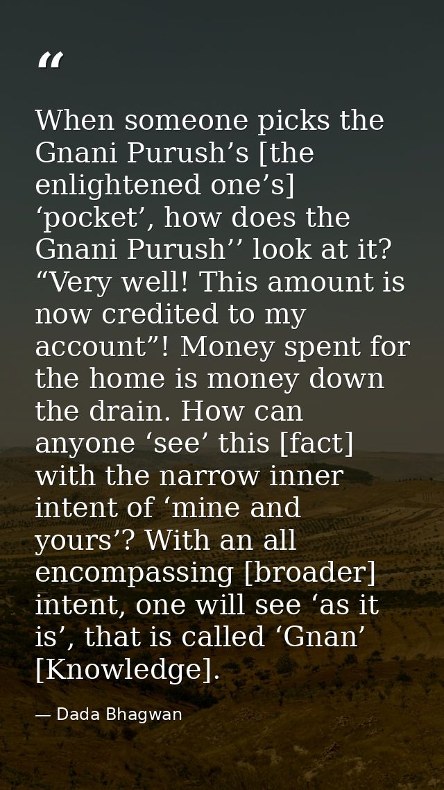 When someone picks the Gnani Purush’s [the enlightened one’s] ‘pocket’, how does the Gnani Purush’’ look at it? “Very we — Dada Bhagwan