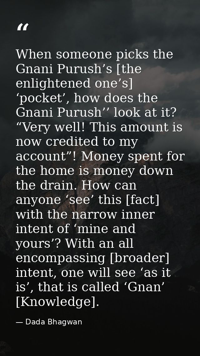 When someone picks the Gnani Purush’s [the enlightened one’s] ‘pocket’, how does the Gnani Purush’’ look at it? “Very we — Dada Bhagwan
