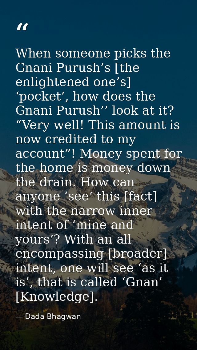 When someone picks the Gnani Purush’s [the enlightened one’s] ‘pocket’, how does the Gnani Purush’’ look at it? “Very we — Dada Bhagwan