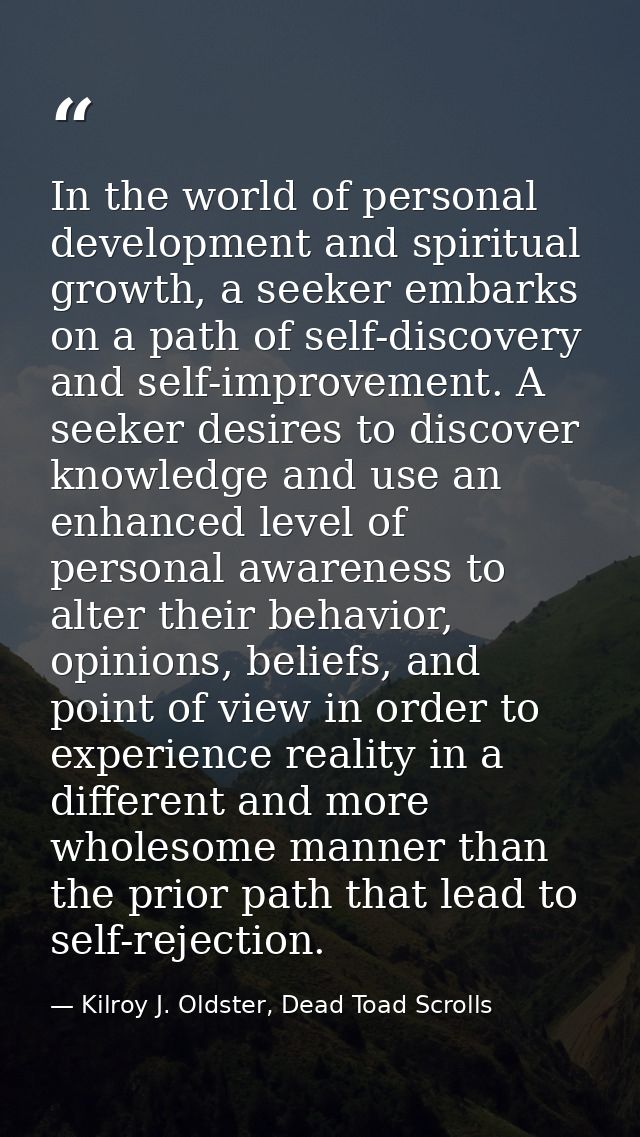 In the world of personal development and spiritual growth, a seeker embarks on a path of self-discovery and self-improve — Kilroy J. Oldster, Dead Toad Scrolls