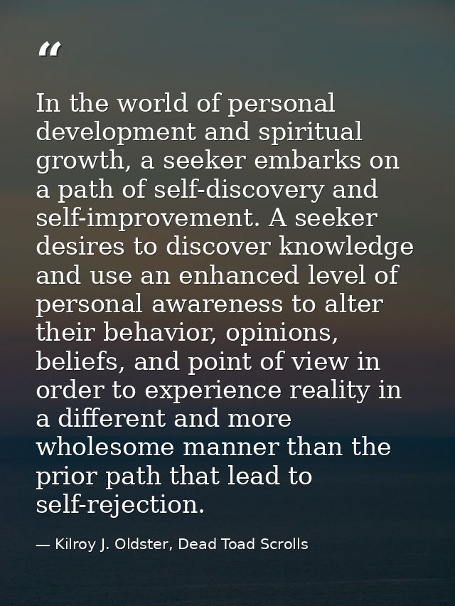 In the world of personal development and spiritual growth, a seeker embarks on a path of self-discovery and self-improve — Kilroy J. Oldster, Dead Toad Scrolls