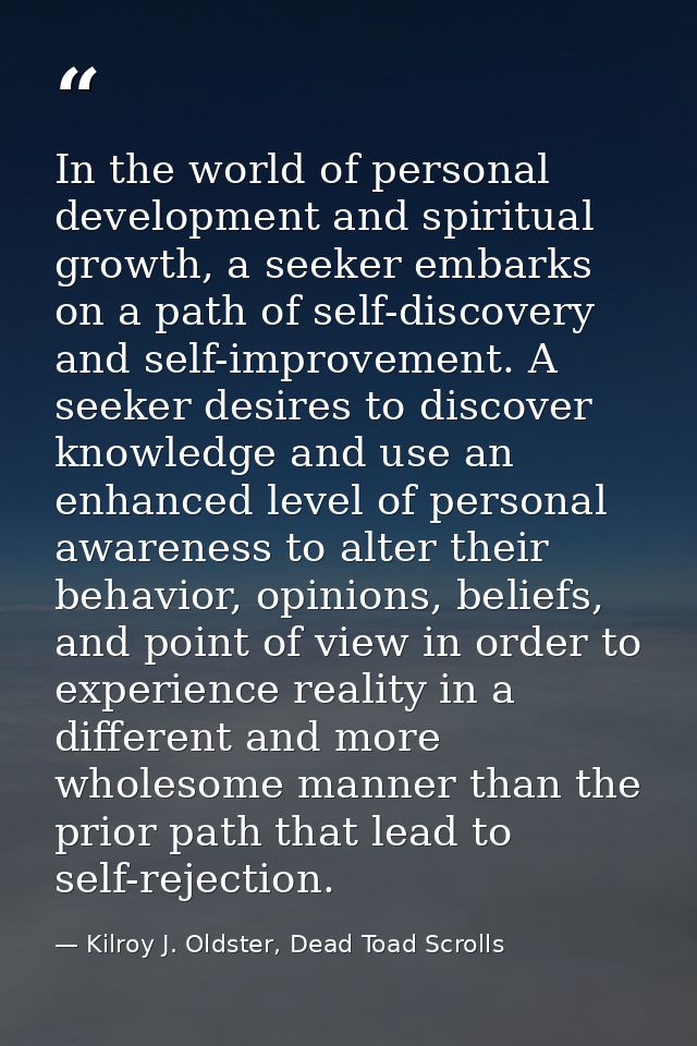 In the world of personal development and spiritual growth, a seeker embarks on a path of self-discovery and self-improve — Kilroy J. Oldster, Dead Toad Scrolls