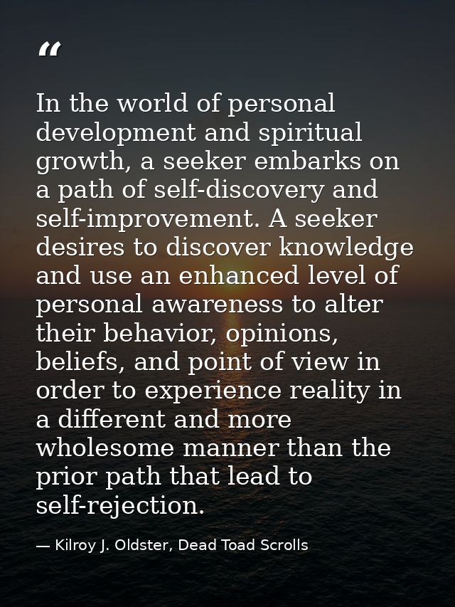 In the world of personal development and spiritual growth, a seeker embarks on a path of self-discovery and self-improve — Kilroy J. Oldster, Dead Toad Scrolls