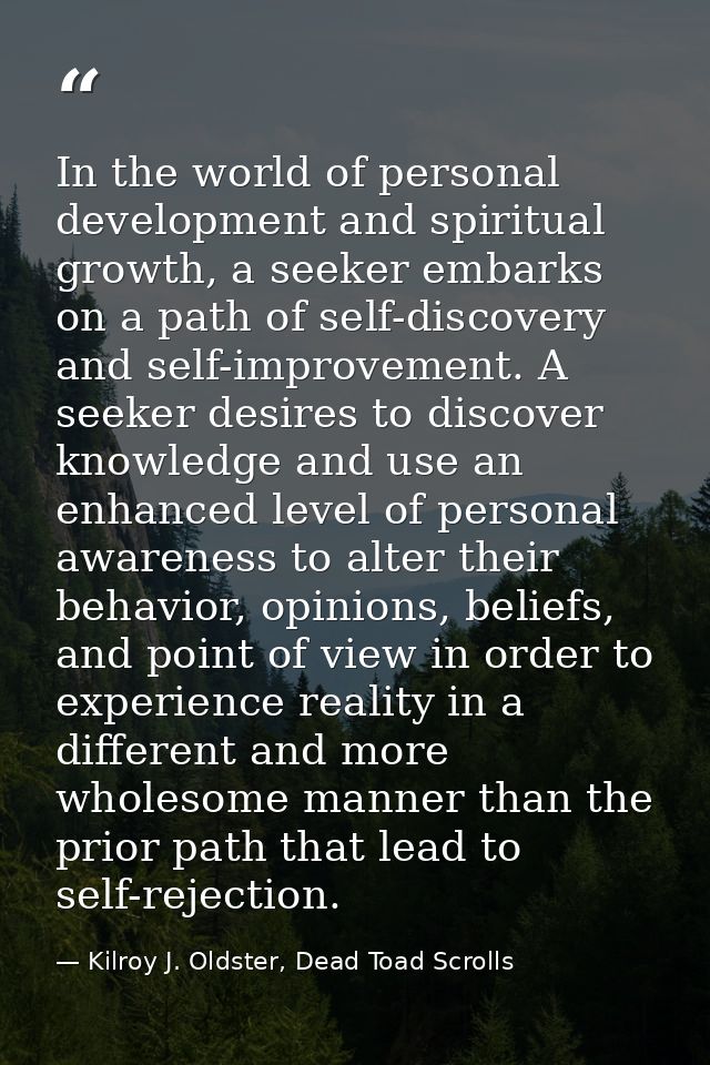 In the world of personal development and spiritual growth, a seeker embarks on a path of self-discovery and self-improve — Kilroy J. Oldster, Dead Toad Scrolls
