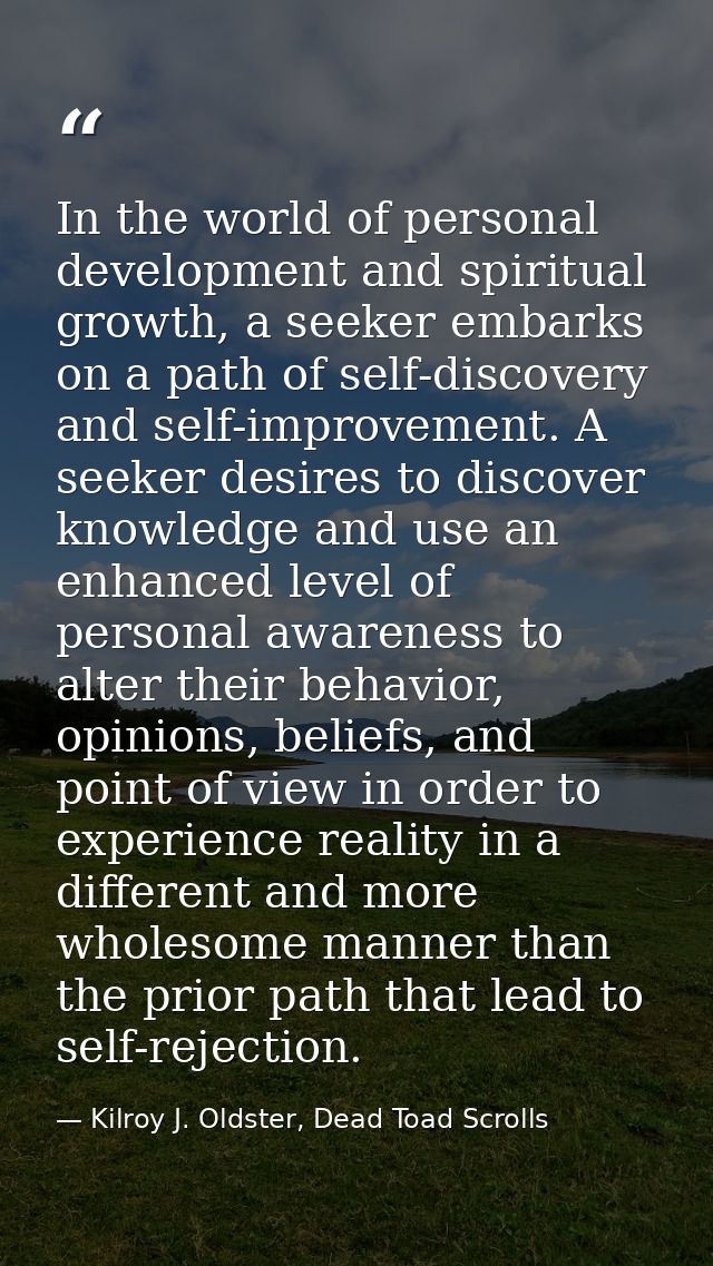 In the world of personal development and spiritual growth, a seeker embarks on a path of self-discovery and self-improve — Kilroy J. Oldster, Dead Toad Scrolls
