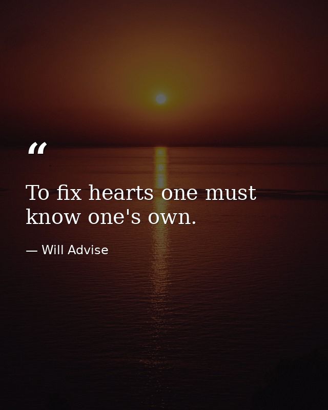 To fix hearts one must know one's own. — Will Advise