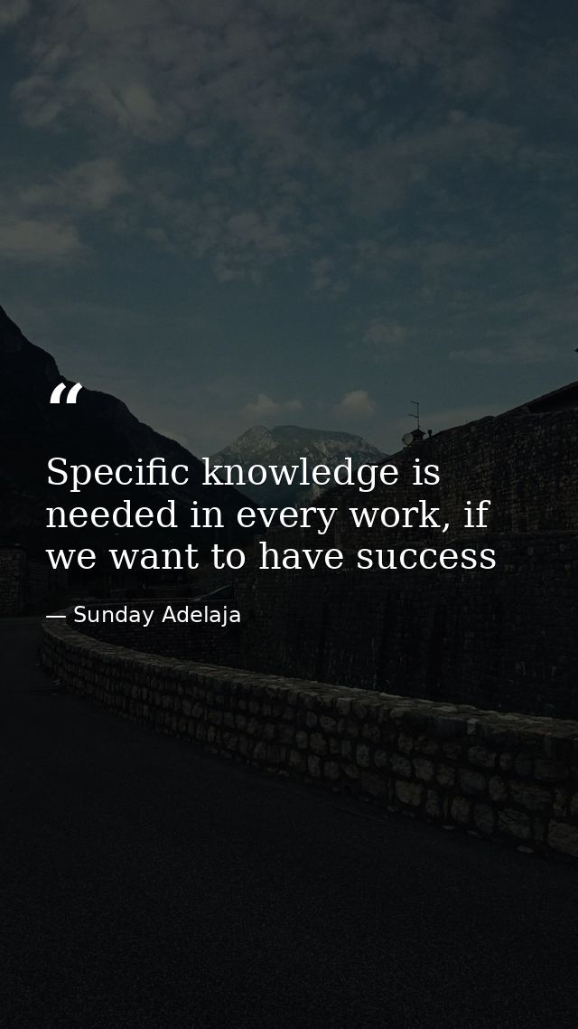 Specific knowledge is needed in every work, if we want to have success — Sunday Adelaja
