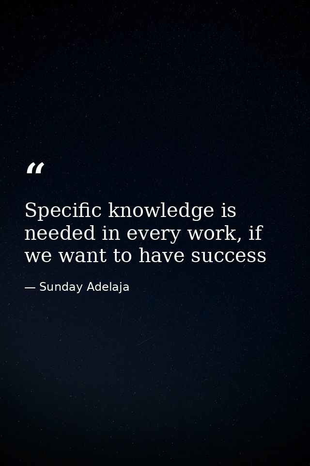 Specific knowledge is needed in every work, if we want to have success — Sunday Adelaja