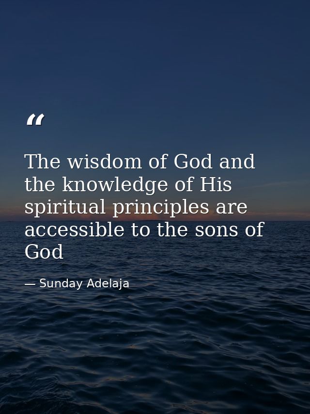 The wisdom of God and the knowledge of His spiritual principles are accessible to the sons of God — Sunday Adelaja