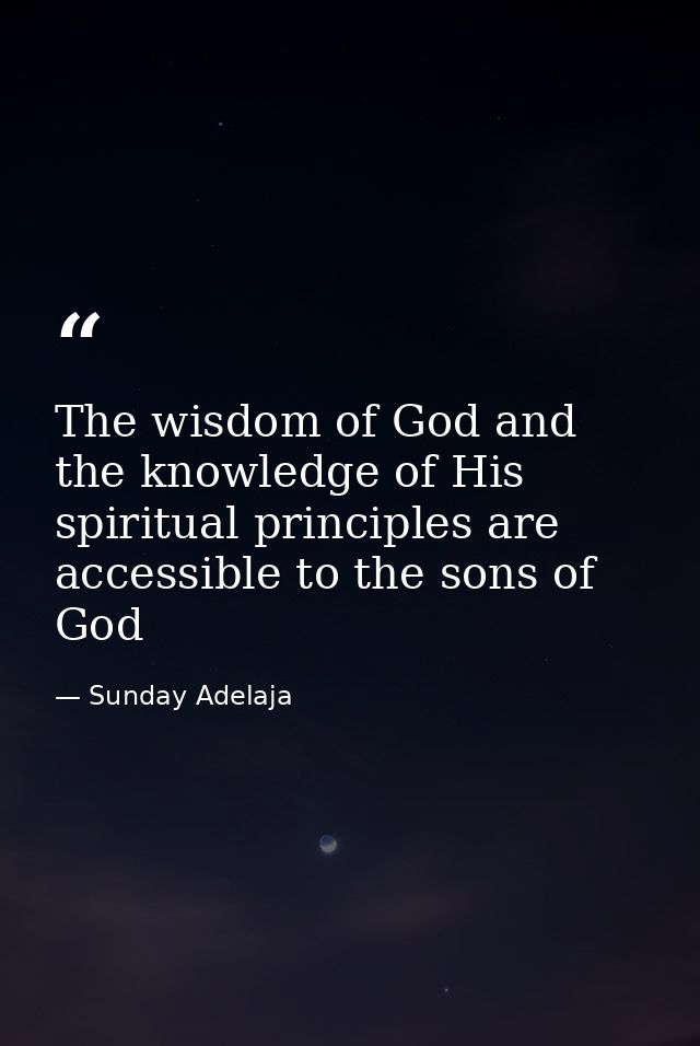 The wisdom of God and the knowledge of His spiritual principles are accessible to the sons of God — Sunday Adelaja
