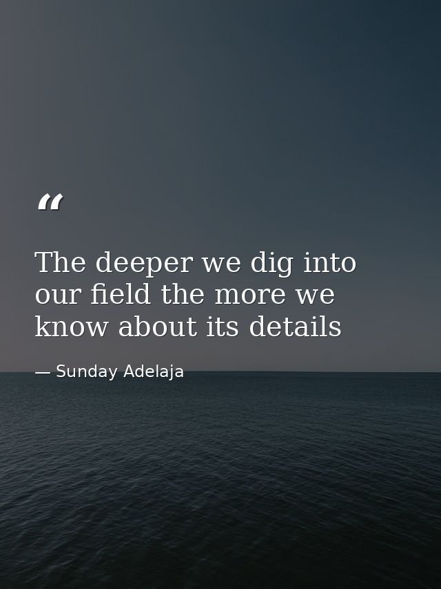 The deeper we dig into our field the more we know about its details — Sunday Adelaja