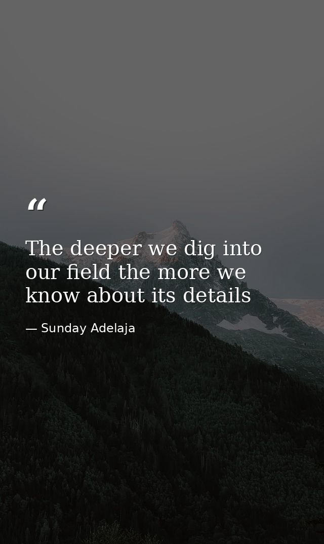 The deeper we dig into our field the more we know about its details — Sunday Adelaja