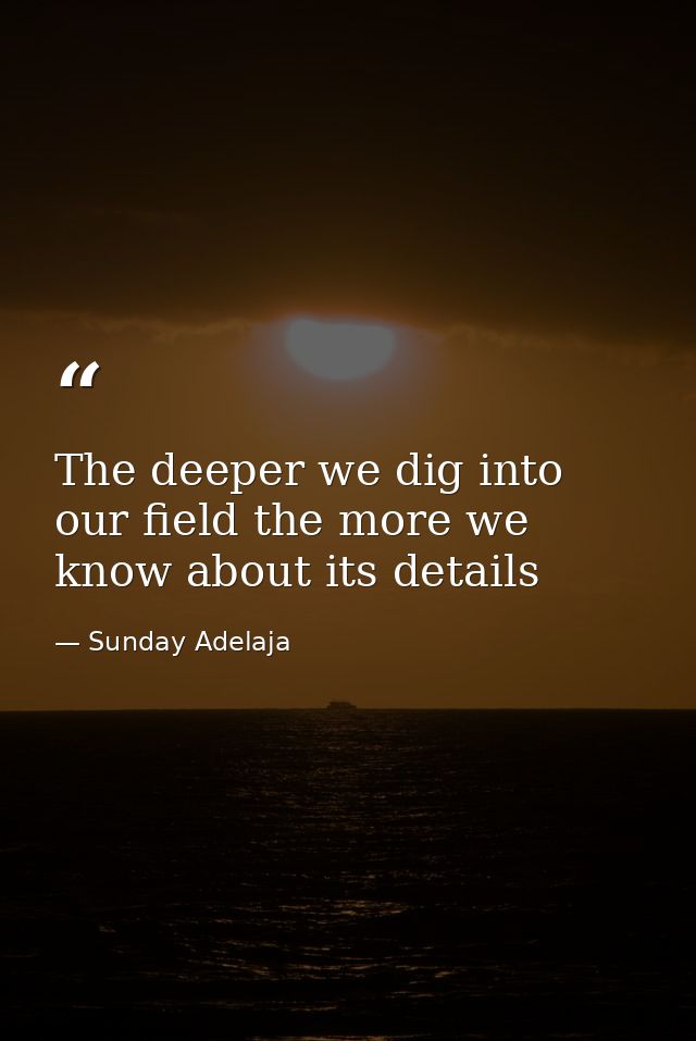 The deeper we dig into our field the more we know about its details — Sunday Adelaja