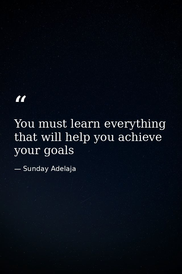 You must learn everything that will help you achieve your goals — Sunday Adelaja