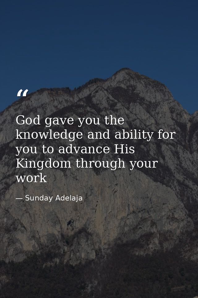 God gave you the knowledge and ability for you to advance His Kingdom through your work — Sunday Adelaja