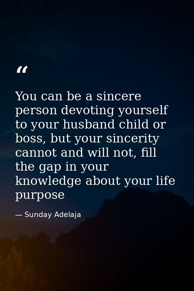 You can be a sincere person devoting yourself to your husband child or boss, but your sincerity cannot and will not, fil — Sunday Adelaja