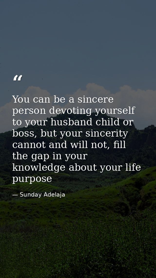 You can be a sincere person devoting yourself to your husband child or boss, but your sincerity cannot and will not, fil — Sunday Adelaja