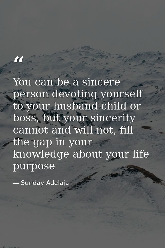 You can be a sincere person devoting yourself to your husband child or boss, but your sincerity cannot and will not, fil — Sunday Adelaja
