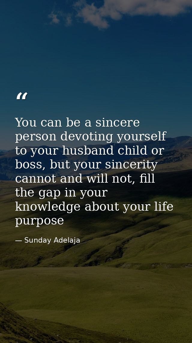 You can be a sincere person devoting yourself to your husband child or boss, but your sincerity cannot and will not, fil — Sunday Adelaja
