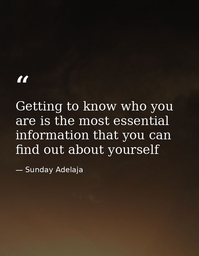 Getting to know who you are is the most essential information that you can find out about yourself — Sunday Adelaja