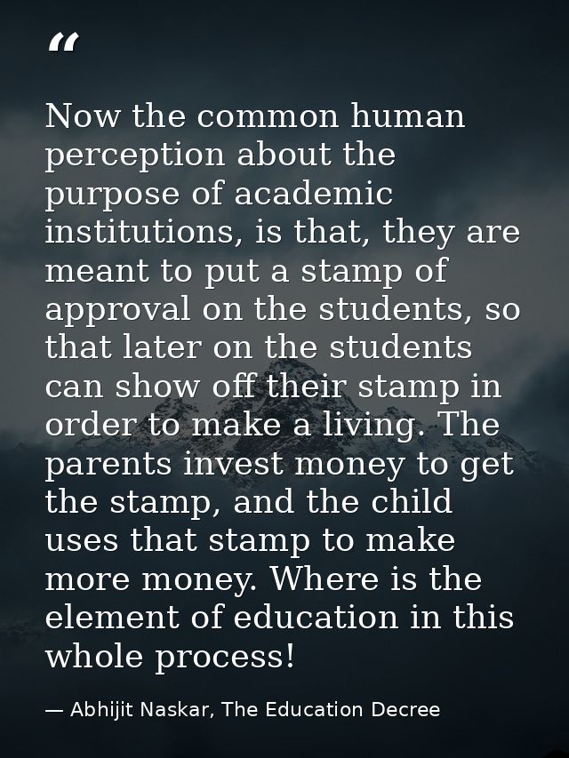 Now the common human perception about the purpose of academic institutions, is that, they are meant to put a stamp of ap — Abhijit Naskar, The Education Decree