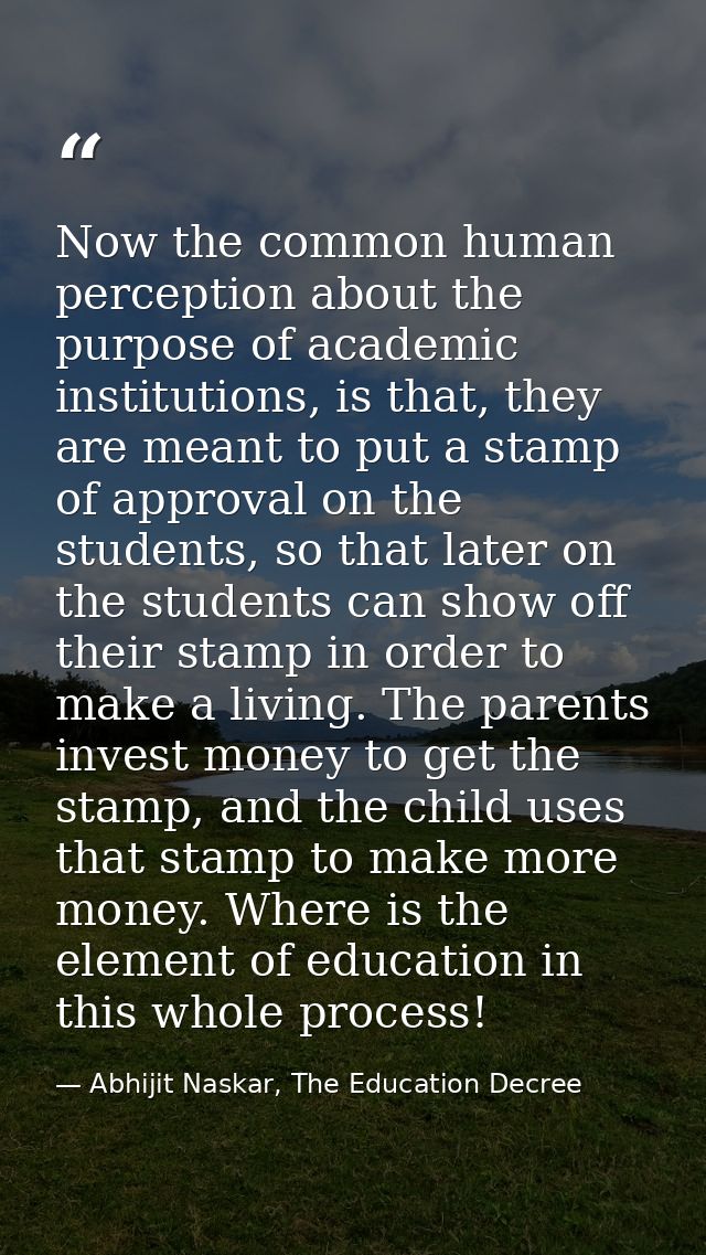 Now the common human perception about the purpose of academic institutions, is that, they are meant to put a stamp of ap — Abhijit Naskar, The Education Decree