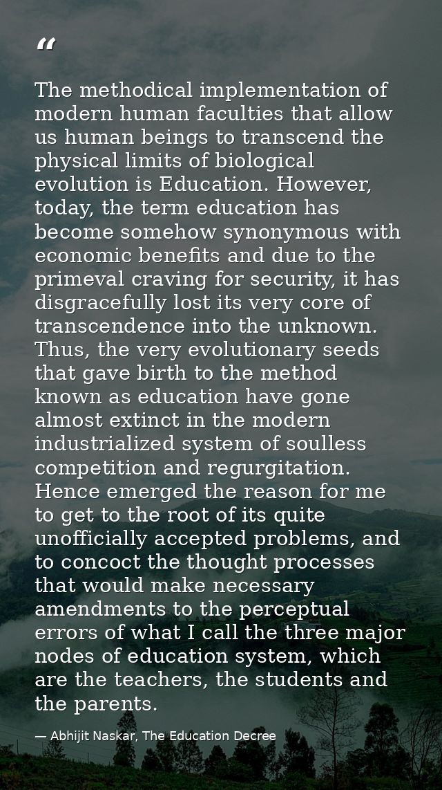 The methodical implementation of modern human faculties that allow us human beings to transcend the physical limits of b — Abhijit Naskar, The Education Decree