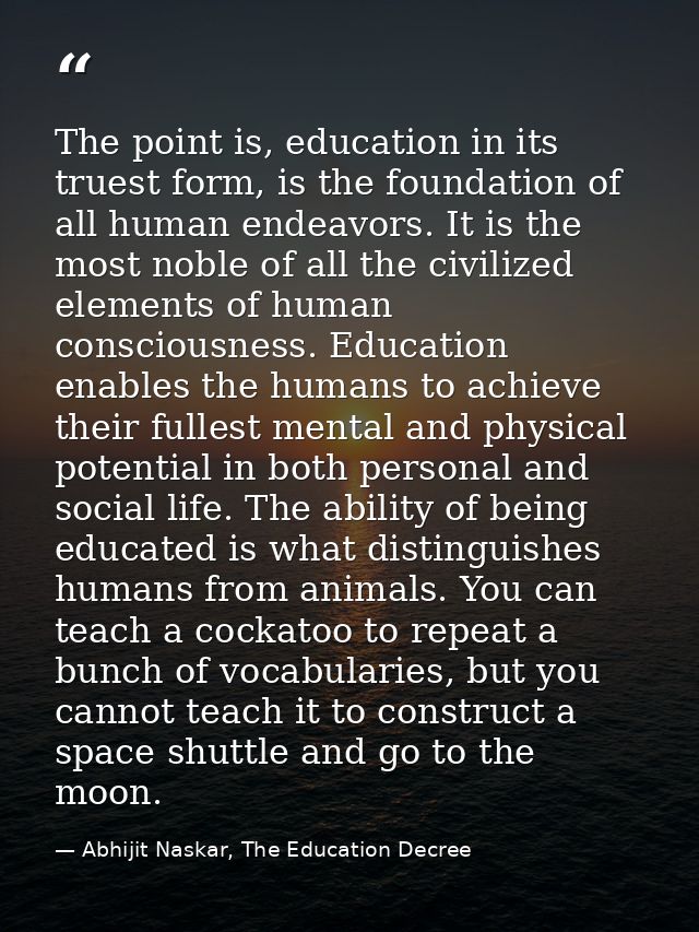 The point is, education in its truest form, is the foundation of all human endeavors. It is the most noble of all the ci — Abhijit Naskar, The Education Decree
