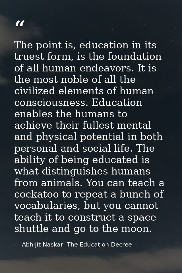 The point is, education in its truest form, is the foundation of all human endeavors. It is the most noble of all the ci — Abhijit Naskar, The Education Decree