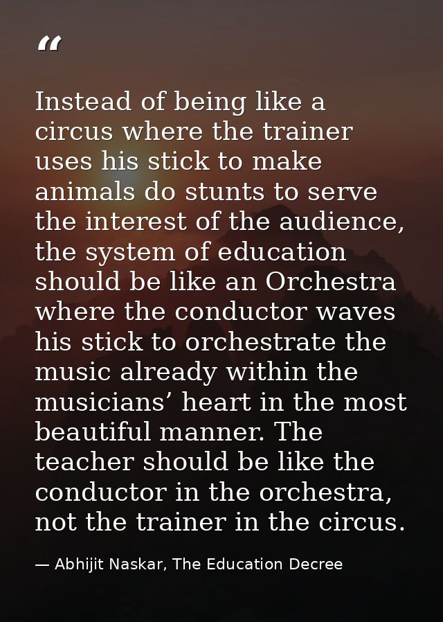 Instead of being like a circus where the trainer uses his stick to make animals do stunts to serve the interest of the a — Abhijit Naskar, The Education Decree