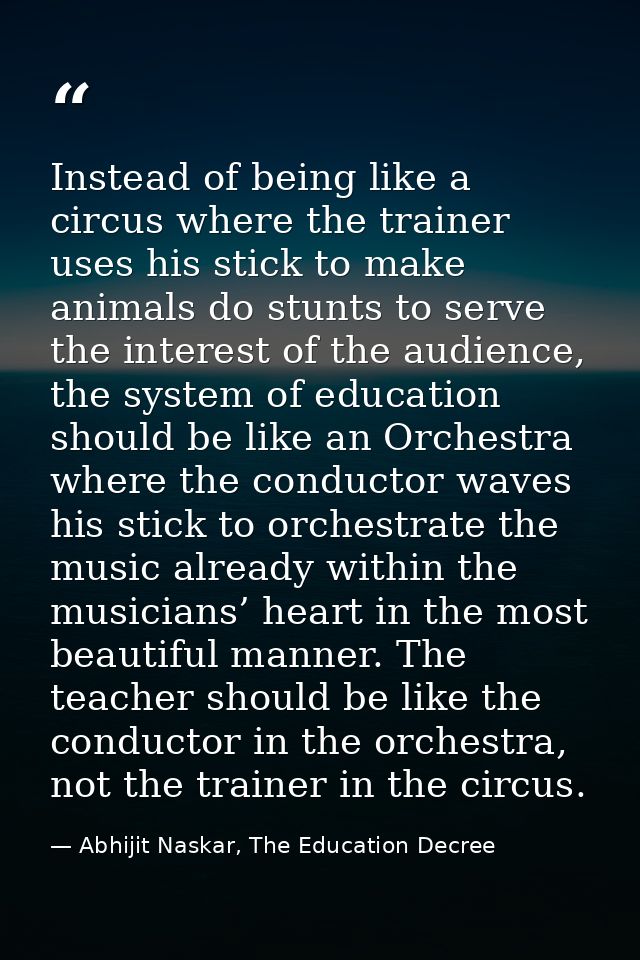 Instead of being like a circus where the trainer uses his stick to make animals do stunts to serve the interest of the a — Abhijit Naskar, The Education Decree