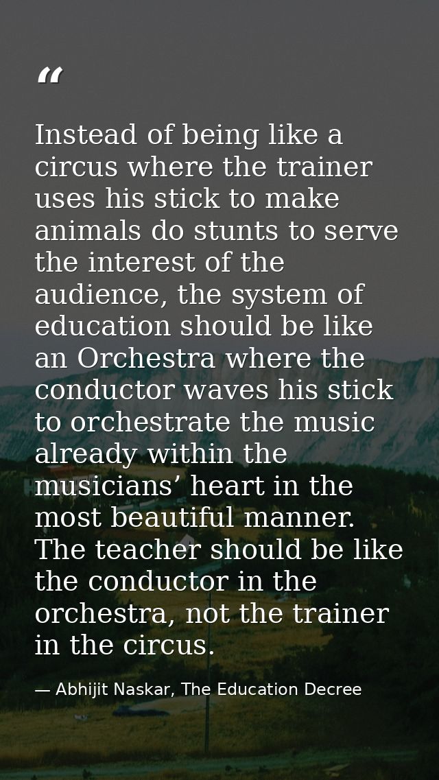 Instead of being like a circus where the trainer uses his stick to make animals do stunts to serve the interest of the a — Abhijit Naskar, The Education Decree