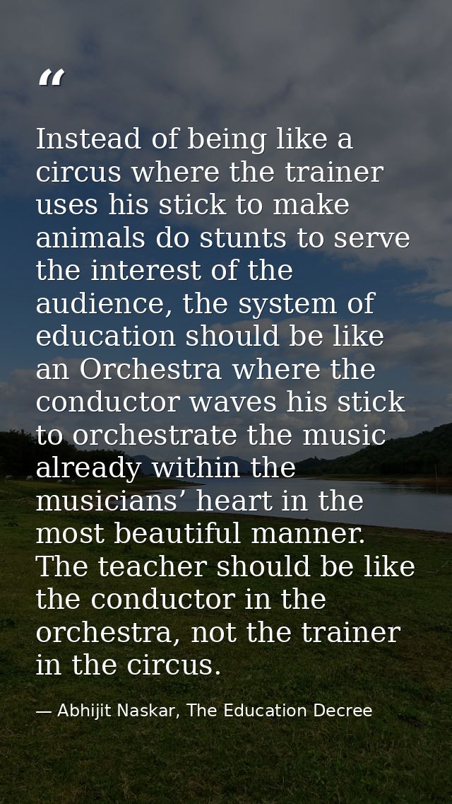 Instead of being like a circus where the trainer uses his stick to make animals do stunts to serve the interest of the a — Abhijit Naskar, The Education Decree