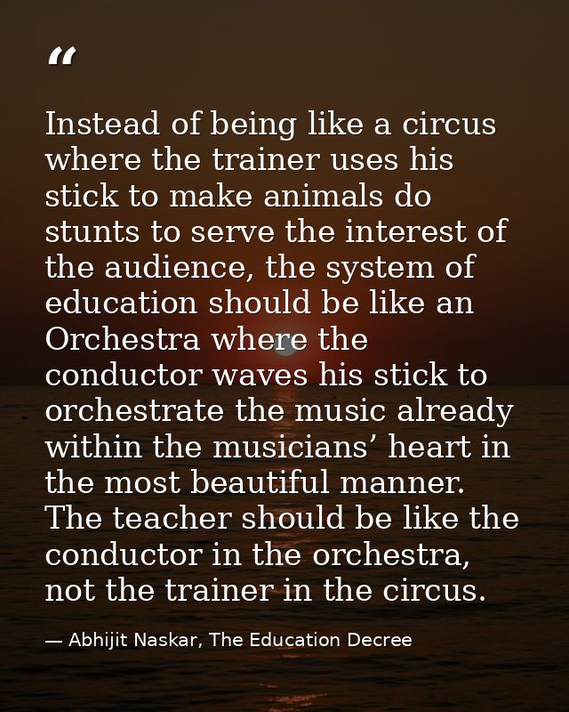 Instead of being like a circus where the trainer uses his stick to make animals do stunts to serve the interest of the a — Abhijit Naskar, The Education Decree