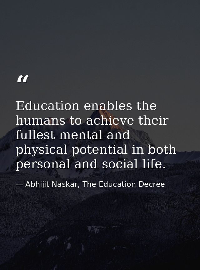 Education enables the humans to achieve their fullest mental and physical potential in both personal and social life. — Abhijit Naskar, The Education Decree